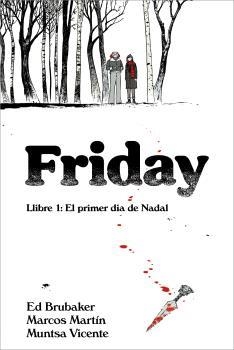 FRIDAY LLIBRE 1: EL PRIMER DIA DE NADAL | 9788412738612 | BRUBAKER, ED / MARTIN, MARCOS / VICENTE, MUNTSA