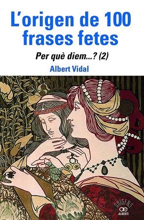 L'ORIGEN DE 100 FRASES FETES. PER QUÈ DIEM? (2) | 9788472461888 | VIDAL, ALBERT