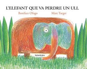 L'ELEFANT QUE VA PERDRE UN ULL | 9788418558818 | OFOGO, BONIFACE / TAEGER,MARC