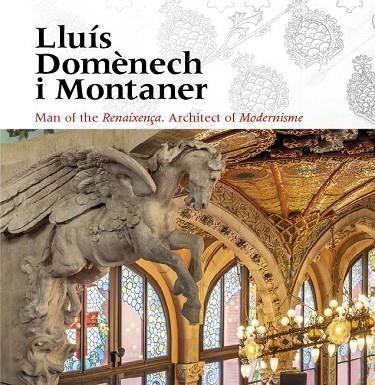 LLUÍS DOMÈNECH I MONTANER. MAN OF THE RENAIXENÇA. ARCHITECT OF MODERNISME | 9788484789956 | FREIXA, MIREIA / DOMÈNECH GIRBAU, LLUÍS / SALA, TERESA M. / VÉLEZ, PILAR / RAMON, ANTONI / GRANELL, 