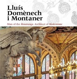 LLUÍS DOMÈNECH I MONTANER. MAN OF THE RENAIXENÇA. ARCHITECT OF MODERNISME | 9788484789956 | FREIXA, MIREIA / DOMÈNECH GIRBAU, LLUÍS / SALA, TERESA M. / VÉLEZ, PILAR / RAMON, ANTONI / GRANELL, 