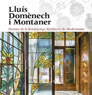 LLUÍS DOMÈNECH I MONTANER. HOMME DE LA RENAIXENÇA. ARCHITECTE DU MODERNISME | 9788484789963 | FREIXA, MIREIA / DOMÈNECH GIRGAU, LLUÍS / SALA, TERESA M. / VÉLEZ, PILAR / RAMON, ANTONI / GRANELL, 