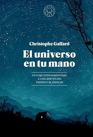 EL UNIVERSO EN TU MANO. UN VIAJE EXTRAORDINARIO A LOS LÍMITES DEL TIEMPO Y EL ESPACIO (EDICIÓN AMPLIADA) | 9788419654403 | GALFARD, CHRISTOPHE