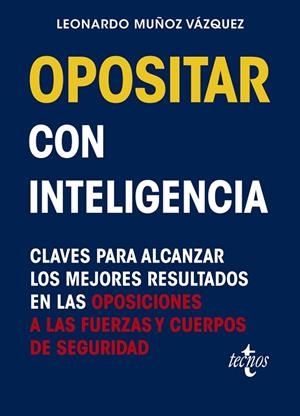 OPOSITAR CON INTELIGENCIA. CLAVES PARA ALCANZAR LOS MEJORES RESULTADOS EN LAS OPOSICIONES A LAS FUERZAS Y CUERPOS DE SEGURIDAD | 9788430989522 | MUÑOZ VÁZQUEZ, LEONARDO