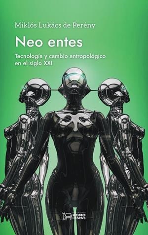 NEO ENTES. TECNOLOGÍA Y CAMBIO ANTROPOLÓGICO EN EL SIGLO XXI | 9788419349651 | LUKÁCS DE PERÉNY, MIKLÓS