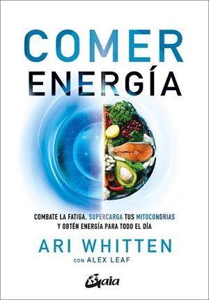 COMER ENERGÍA. COMBATE LA FATIGA, SUPERCARGA TUS MITOCONDRIAS Y OBTÉN ENERGÍA PARA TODO EL DÍA | 9788411080262 | WHITTEN, ARI / LEAF, ALEX