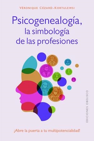 PSICOGENEALOGÍA, LA SIMBOLOGÍA DE LAS PROFESIONES. ¡ABRE LA PUERTA A TU MULTIPOTENCIALIDAD! | 9788411720694 | CÉZARD-KORTULEWSKI, VÉRONIQUE