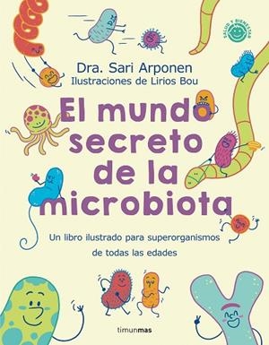 EL MUNDO SECRETO DE LA MICROBIOTA. UN LIBRO PARA SUPERORGANISMOS DE TODAS LAS EDADES | 9788408280125 | ARPONEN, SARI / BOU, LIRIOS