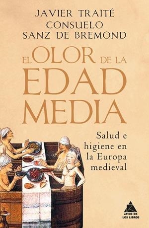 EL OLOR DE LA EDAD MEDIA. SALUD E HIGIENE EN LA EUROPA MEDIEVAL | 9788418217593 | TRAITÉ, JAVIER / SANZ DE BREMOND LLORET, CONSUELO