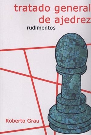 TRATADO GENERAL DE AJEDREZ. RUDIMENTOS | 9788412112931 | GRAU, ROBERTO