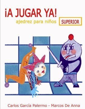¡A JUGAR YA! AJEDREZ PARA NIÑOS. NIVEL SUPERIOR | 9788412362633 | GARCÍA PALERMO, CARLOS / DE ANNA, MARCOS