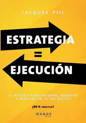 ESTRATEGIA = EJECUCIÓN. EL MÉTODO PARA MEJORAR, RENOVAR E INNOVAR EN LA ERA DIGITAL | 9788419109729 | PIJL, JACQUES