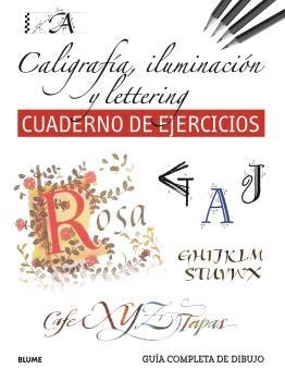 GUÍA COMPLETA DE DIBUJO. CALIGRAFÍA, ILUMINACIÓN Y LETTERING. CUADERNO DE EJERCICIOS | 9788419785411