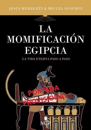 MOMIFICACIÓN EGIPCIA, LA LA VIDA ETERNA PASO A PASO | 9788415462842 | HERRERÍN LÓPEZ, JESÚS/SÁNCHEZ MATESANZ, MIGUEL ÁNGEL