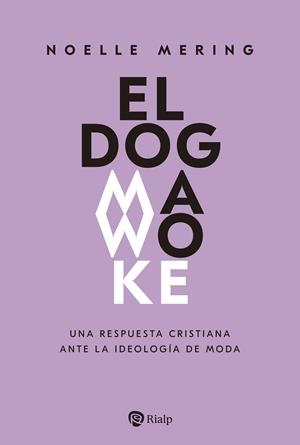 EL DOGMA WOKE. UNA RESPUESTA CRISTIANA ANTE LA IDEOLOGÍA DE MODA | 9788432165481 | MERING, NOELLE