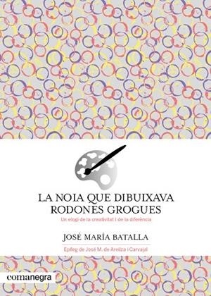 LA NOIA QUE DIBUIXAVA RODONES GROGUES. UN ELOGI DE LA CREATIVITAT I DE LA DIFERÈNCIA | 9788419590688 | BATALLA, JOSÉ MARÍA