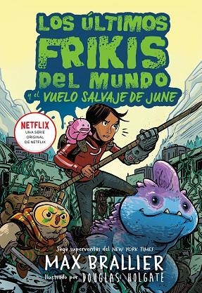 LOS ÚLTIMOS FRIKIS DEL MUNDO Y EL VUELO SALVAJE DE JUNE. LOS ÚLTIMOS FRIKIS DEL MUNDO 5.5 | 9788419266590 | BRALLIER, MAX