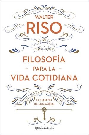 FILOSOFÍA PARA LA VIDA COTIDIANA. EL CAMINO DE LOS SABIOS | 9788408278085 | RISO, WALTER