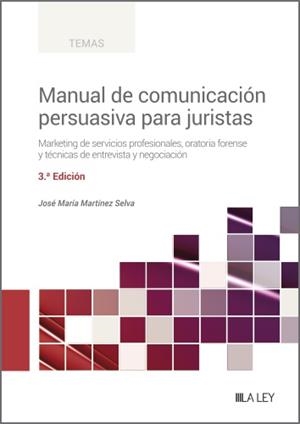 MANUAL DE COMUNICACIÓN PERSUASIVA PARA JURISTAS. MARKETING DE SERVICIOS PROFESIONALES, ORATORIA FORENSE Y TÉCNICAS DE ENTREVISTA | 9788419905123 | MARTÍNEZ SELVA, JOSÉ MARÍA