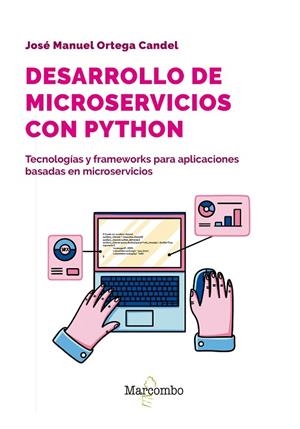 DESARROLLO DE MICROSERVICIOS CON PYTHON. TECNOLOGÍAS Y FRAMEWORKS PARA APLICACIONES BASADAS EN MICROSERVICIOS | 9788426737199 | ORTEGA CANDEL, JOSÉ MANUEL