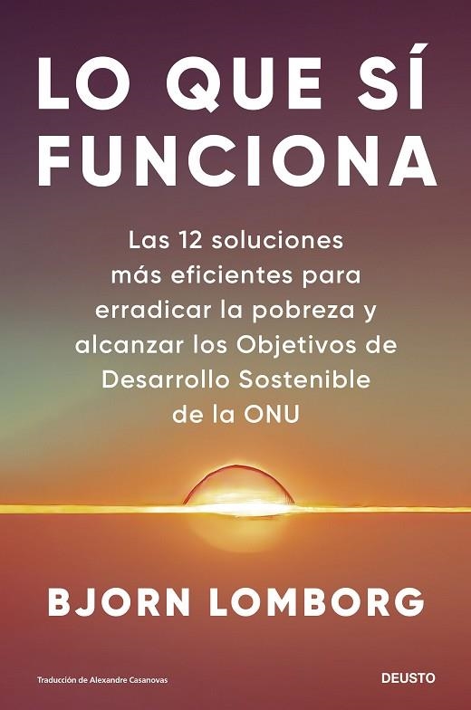 LO QUE SÍ FUNCIONA. LAS 12 SOLUCIONES MÁS EFICIENTES PARA ERRADICAR LA POBREZA Y ALCANZAR LOS OBJETIVOS DE DESARROLLO SOSTENIBLE DE LA ONU | 9788423436491 | LOMBORG, BJORN