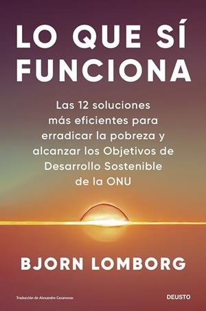 LO QUE SÍ FUNCIONA. LAS 12 SOLUCIONES MÁS EFICIENTES PARA ERRADICAR LA POBREZA Y ALCANZAR LOS OBJETIVOS DE DESARROLLO SOSTENIBLE DE LA ONU | 9788423436491 | LOMBORG, BJORN