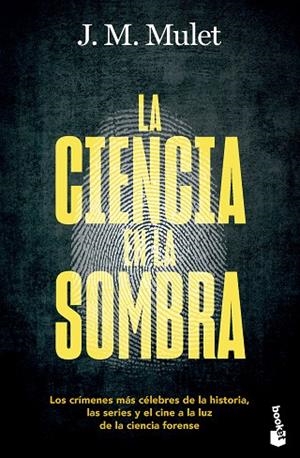 LA CIENCIA EN LA SOMBRA. LOS CRÍMENES MÁS CÉLEBRES DE LA HISTORIA, LAS SERIES Y EL CINE A LA LUZ DE LA CI | 9788423364206 | MULET, J.M.