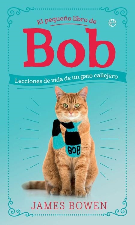 EL PEQUEÑO LIBRO DE BOB. LECCIONES DE VIDA DE UN GATO CALLEJERO | 9788491645139 | BOWEN, JAMES