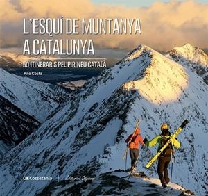 L'ESQUÍ DE MUNTANYA A CATALUNYA. 50 ITINERARIS PEL PIRINEU CATALÀ | 9788413563237 | COSTA I SERNA, PITO