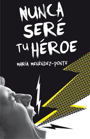 NUNCA SERÉ TU HÉROE | 9788467593457 | MENÉNDEZ-PONTE, MARÍA