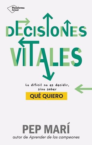 DECISIONES VITALES. LO DIFÍCIL NO ES DECIDIR, SINO SABER QUE. | 9788410079045 | MARÍ, PEP
