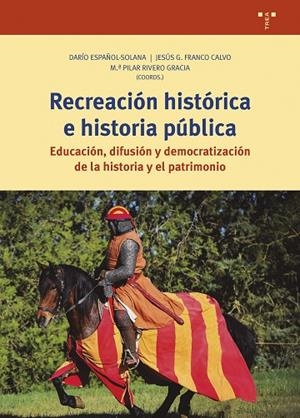 RECREACIÓN HISTÓRICA E HISTORIA PÚBLICA. EDUCACIÓN, DIFUSIÓN Y DEMOCRATIZACIÓN DE LA HISTORIA Y EL PATRIMONIO | 9788419823175 | ESPAÑOL-SOLANA, DARÍO / FRANCO CALVO, JESÚS GERARDO / RIVERO GARCÍA, M.ª PILAR