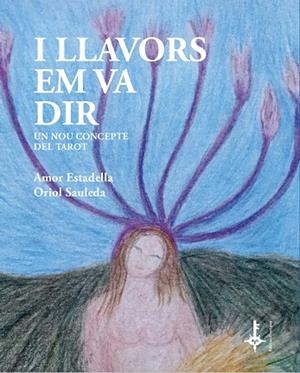 I LLAVORS EM VA DIR. UN NOU CONCEPTE DEL TAROT LLIBRE + CARTES | 9788418693106 | ESTADELLA PUIGVERT, AMOR / SAULEDA REGADA, ORIOL