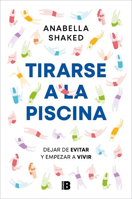 TIRARSE A LA PISCINA. DEJAR DE EVITAR Y EMPEZAR A VIVIR | 9788466677035 | SHAKED, ANABELLA