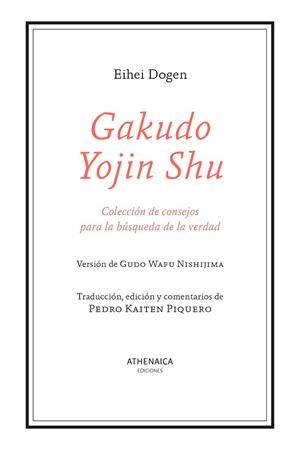 GAKUDO YOJIN SHU COLECCIÓN DE CONSEJOS PARA LA BÚSQUEDA DE LA VERDAD | 9788419874283 | DOGEN, EIHEI