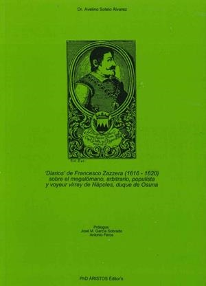 DIARIOS DE FRANCECO ZAZZERA (1616-1620) SOBRE EL MEGALOMANO, ARBITRARIO, POPULISTA Y VOYEUR VIRREY DE NAPOLES, DUQUE DE OSUNA | 9788492156788 | SOTELO ALVAREZ,AVELINO