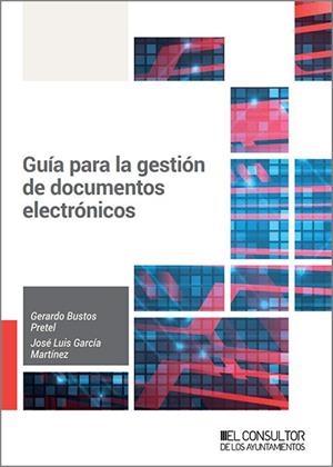 GUÍA PARA LA GESTIÓN DE DOCUMENTOS ELECTRÓNICOS | 9788470529436 | BUSTOS PRETEL, GERARDO / GARCÍA MARTÍNEZ, JOSÉ LUIS