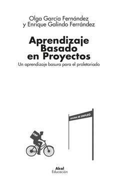 APRENDIZAJE BASADO EN PROYECTOS. UN APRENDIZAJE BASURA PARA EL PROLETARIADO | 9788446054801 | GARCÍA FERNÁNDEZ, OLGA / GALINDO FERRÁNDEZ, ENRIQUE