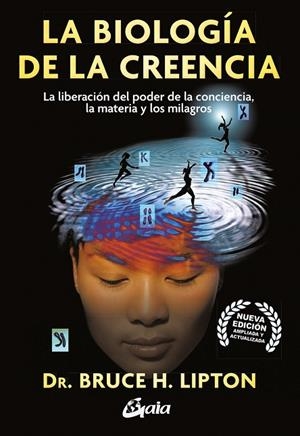 LA BIOLOGÍA DE LA CREENCIA. LA LIBERACIÓN DEL PODER DE LA CONCIENCIA, LA MATERIA Y LOS MILAGROS | 9788411080859 | H. LIPTON, BRUCE