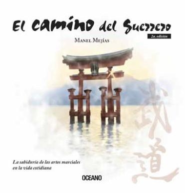 EL CAMINO DEL GUERRERO. LA SABIDURIA DE LAS ARTES MARCIALES EN LA VIDA COTIDIANA | 9788449461248 | MEJIAS, MANEL