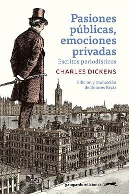 PASIONES PÚBLICAS, EMOCIONES PRIVADAS. ESCRITOS PERIODISTICOS | 9788412740394 | DICKENS, CHARLES