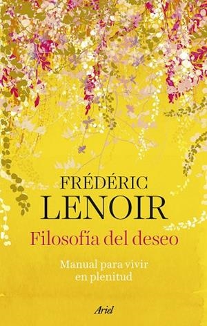FILOSOFÍA DEL DESEO. MANUAL PARA VIVIR EN PLENITUD | 9788434437289 | LENOIR, FRÉDÉRIC