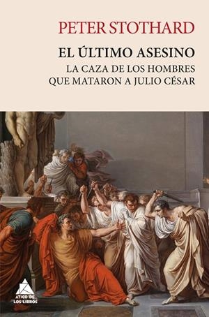 EL ÚLTIMO ASESINO LA CAZA DE LOS HOMBRES QUE MATARON A JULIO CÉSAR | 9788419703477 | STOTHARD, PETER