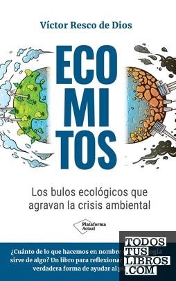 ECOMITOS LOS BULOS ECOLÓGICOS QUE AGRAVAN LA CRISIS AMBIENTAL | 9788410079021 | RESCO DE DIOS, VÍCTOR