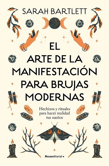 EL ARTE DE LA MANIFESTACIÓN PARA BRUJAS MODERNAS. HECHIZOS Y RITUALES PARA HACER REALIDAD TUS SUEÑOS | 9788419743770 | BARTLETT, SARAH