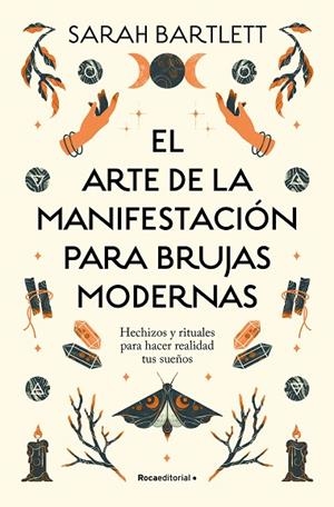 EL ARTE DE LA MANIFESTACIÓN PARA BRUJAS MODERNAS. HECHIZOS Y RITUALES PARA HACER REALIDAD TUS SUEÑOS | 9788419743770 | BARTLETT, SARAH