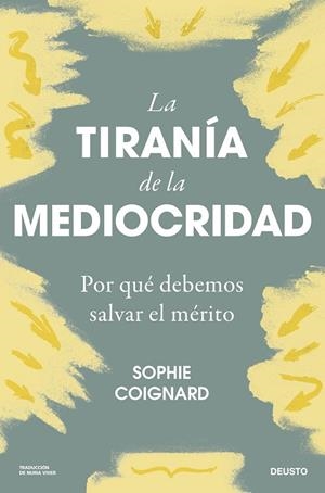 LA TIRANÍA DE LA MEDIOCRIDAD. POR QUÉ DEBEMOS SALVAR EL MÉRITO | 9788423436712 | COIGNARD, SOPHIE