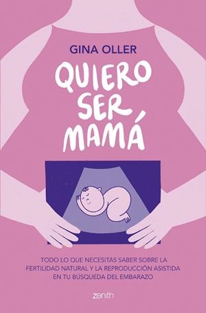 QUIERO SER MAMÁ. TODO LO QUE NECESITAS SABER SOBRE LA FERTILIDAD NATURAL Y LA REPRODUCCIÓN ASISTIDA EN TU BUSQUEDA DEL EMBARAZO | 9788408281450 | OLLER, GINA