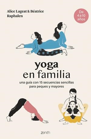 YOGA EN FAMILIA. UNA GUÍA CON 15 SECUENCIAS SENCILLAS PARA PEQUES Y MAYORES | 9788408281467 | LAGEAT Y BÉATRICE RAPHALEN, ALICE