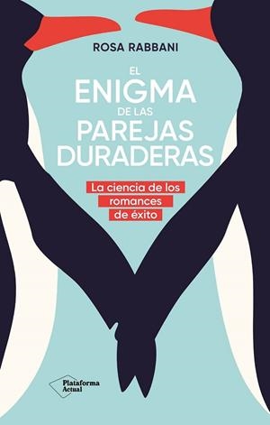 EL ENIGMA DE LAS PAREJAS DURADERAS LA CIENCIA DE LOS ROMANCES DE ÉXITO | 9788410079120 | RABBANI, ROSA